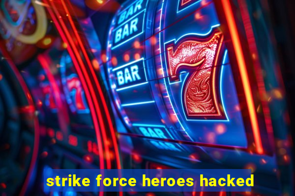 strike force heroes hacked